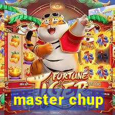 master chup